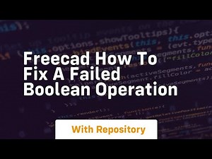 freecad how to fix a failed boolean operation