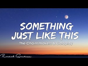 The Chainsmokers & Coldplay - Something Just Like This (Lyrics)