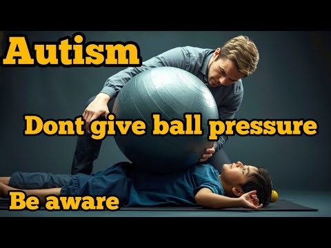“When, Why & How Ball Pressure Helps Children with Autism”