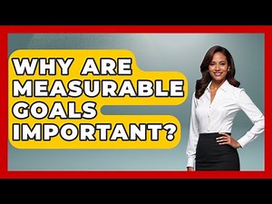 Why Are Measurable Goals Important? - The Personal Growth Path
