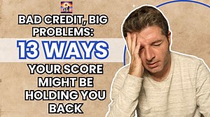 Bad Credit, Big Problems. Ways Your Score Might Be Holding You Back