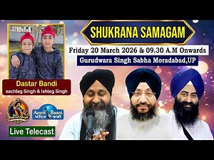 LIVE ! Shukrana Samagam | Gurudwara Singh Sabha Moradabad U.P (20 Mar 2026)
