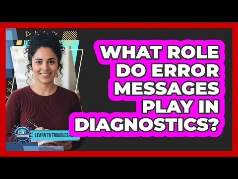 What Role Do Error Messages Play in Diagnostics?
