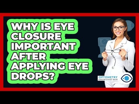 Why Is Eye Closure Important After Applying Eye Drops?