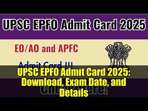 UPSC EPFO Admit Card 2025: Download, Exam Date, and Details