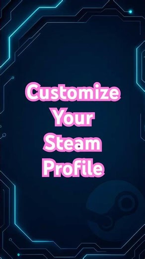 🎨 How to Customize Your Steam Profile