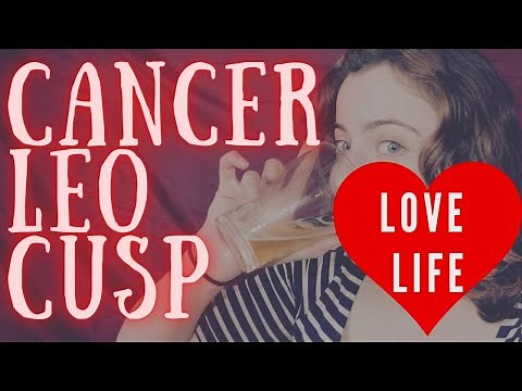 Cusp of Cancer and Leo Love Life