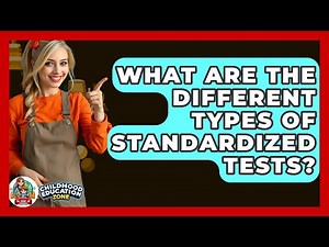What Are The Different Types Of Standardized Tests? - Childhood Education Zone