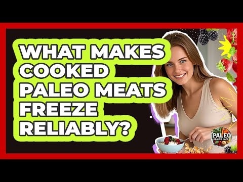 What Makes Cooked Paleo Meats Freeze Reliably?