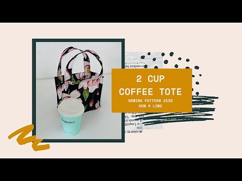 Sewing Pattern #2136 Sew-A-Long Trish Newbery Design How to Sew a Reusable 2 cup coffee holder tote