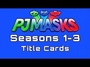 PJ Masks - Seasons 1-3 Title Cards (Plus Dates)
