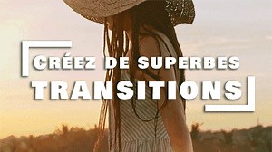Créez de superbes transitions | Tutoriel en Français