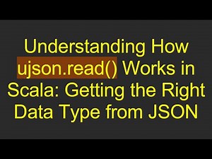 Understanding How ujson.read() Works in Scala: Getting the Right Data Type from JSON