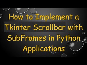 How to Implement a Tkinter Scrollbar with SubFrames in Python Applications