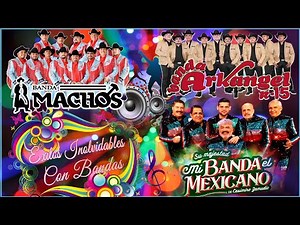 Banda Machos - Banda Arkangel R-15 & Mi banda El Mexicano - 20 Exitos Inolvidables Con Bandas