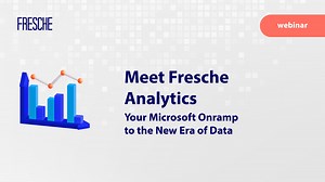 Meet Fresche Analytics - Your Microsoft Onramp to The New Era of Data
