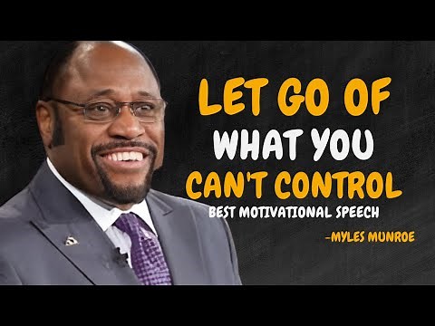 How To Let Go of What You Can't Control - Dr Myles Munroe Motivational Speech