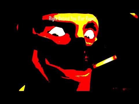 Right Behind You (Ear Rape)