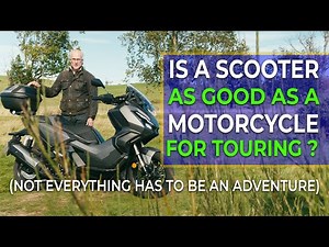 Is a scooter as good as a motorcycle for touring ? (Not everything has to be an adventure)