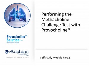 Performing the Methacholine Challenge Test with Provocholine Self Study Module Part 2