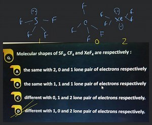 Molecular shapes of \mathrm{SF}{4}, \mathrm{CF}{4} and \mathrm{... | Filo