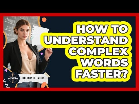 How To Understand Complex Words Faster?