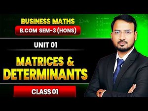 Business Maths | Matrices and Determinants | Basic Concept | BCom Sem 3 Hons | DU/Sol/Ncweb