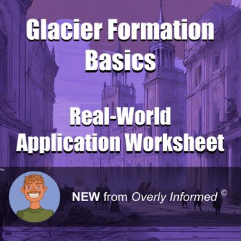 Glacier Formation Basics Real-World Application Worksheet