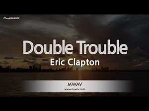 Eric Clapton - Double Trouble (Melody) (Karaoke Version)