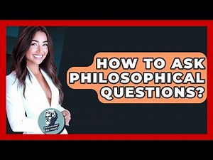 How To Ask Philosophical Questions? - Philosophy Beyond