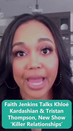 Faith Jenkins Talks Khloé Kardashian & Tristan Thompson, New Show ‘Killer Relationships’