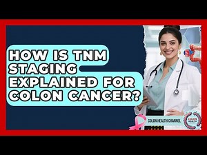 How Is TNM Staging Explained For Colon Cancer? - Colon Health Channel