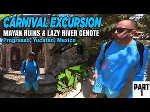 Carnival Excursion: Mayan Ruins & Lazy River Cenote | Progresso, Yucatan, Mexico (Part 1)