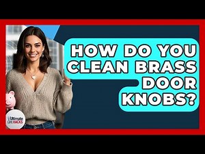How Do You Clean Brass Door Knobs? - Ultimate Life Hacks
