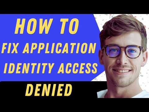 How To Fix Application Identity Access Denied - Full Guide
