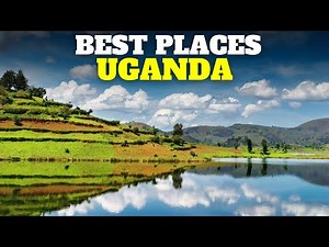 10 Best Places to Visit in Uganda | The Pearl of Africa