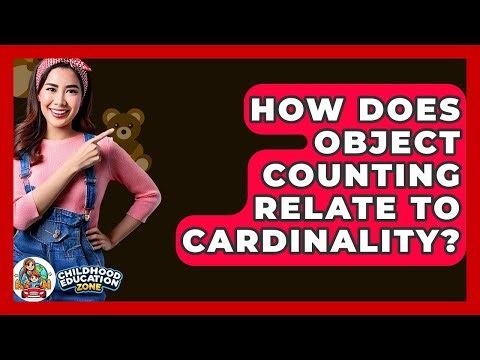 How Does Object Counting Relate To Cardinality? - Childhood Education Zone