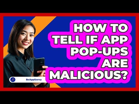 How To Tell If App Pop-Ups Are Malicious?