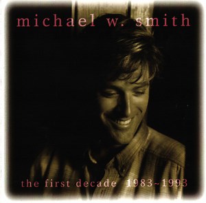 Michael W. Smith - The First Decade 1983-1993