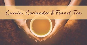 Cumin, Coriander, and Fennel Tea Recipe