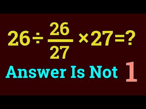 Can you find the right logic here | 26 ÷ 26/27 x 27 = ?