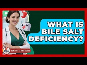 What Is Bile Salt Deficiency? - Sensitive Stomach Guide