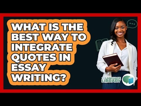 What Is The Best Way To Integrate Quotes In Essay Writing? - The Language Library