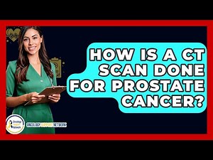 How Is A CT Scan Done For Prostate Cancer? - Oncology Support Network