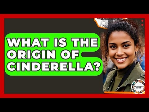 What Is The Origin Of Cinderella? - Anthropology Insights