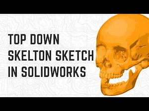 Top Down Modeling With Skeleton Sketches in Solidworks