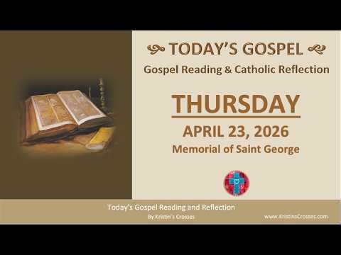 Today's Gospel Reading & Reflection • Thursday, April 23, 2026.