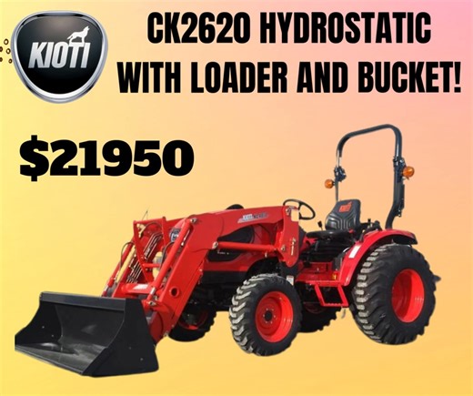 ALWAYS, ALWAYS A FAVORITE! THE KIOTI CK2620 HYDROSTATIC WITH LOADER AND BUCKET OR THE MANUAL TRANSMISSION HAS BEEN ONE OF OUR BEST SELLERS FOR YEARS. CK2620 MANUAL WITH LOADER AND BUCKET $20950 CK2620 HYDROSTATIC WITH LOADER AND BUCKET $21950 EASY TO TRANSPORT, 4WD, WORKS YOUR 5 FT IMPLEMENTS NICELY AND MORE POWERFUL THAN YOU THINK! LIFTING 1834 LBS, WITH NO REGEN OR DEF! 6014778578, TEXT 6019780693 WWW.ELLISVILLEUTOSUPPLY.COM | Ellisville Auto Supply