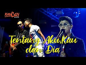 KANGEN BAND - TENTANG AKU KAU DAN DIA