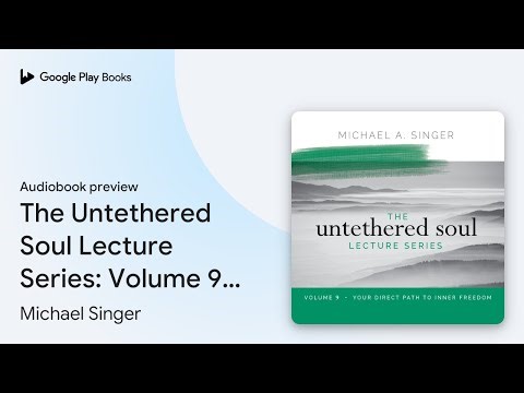 The Untethered Soul Lecture Series: Volume 9:… by Michael Singer · Audiobook preview
